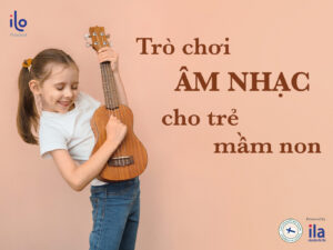 Các trò chơi âm nhạc cho trẻ mầm non